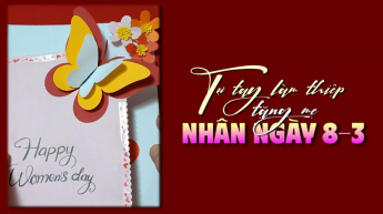 Tự tay làm thiệp tặng mẹ nhân ngày 8-3
