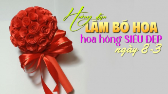 Hướng dẫn làm bó hoa hồng siêu đẹp ngày 8-3