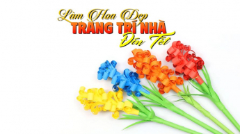 Làm Hoa Đẹp Trang Trí Nhà Đón Tết